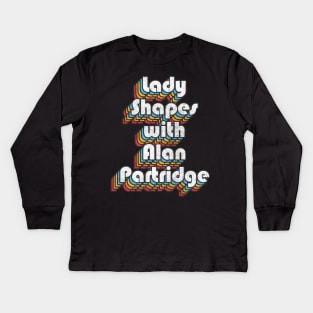 Lady Shapes With Alan Partridge Quote Kids Long Sleeve T-Shirt